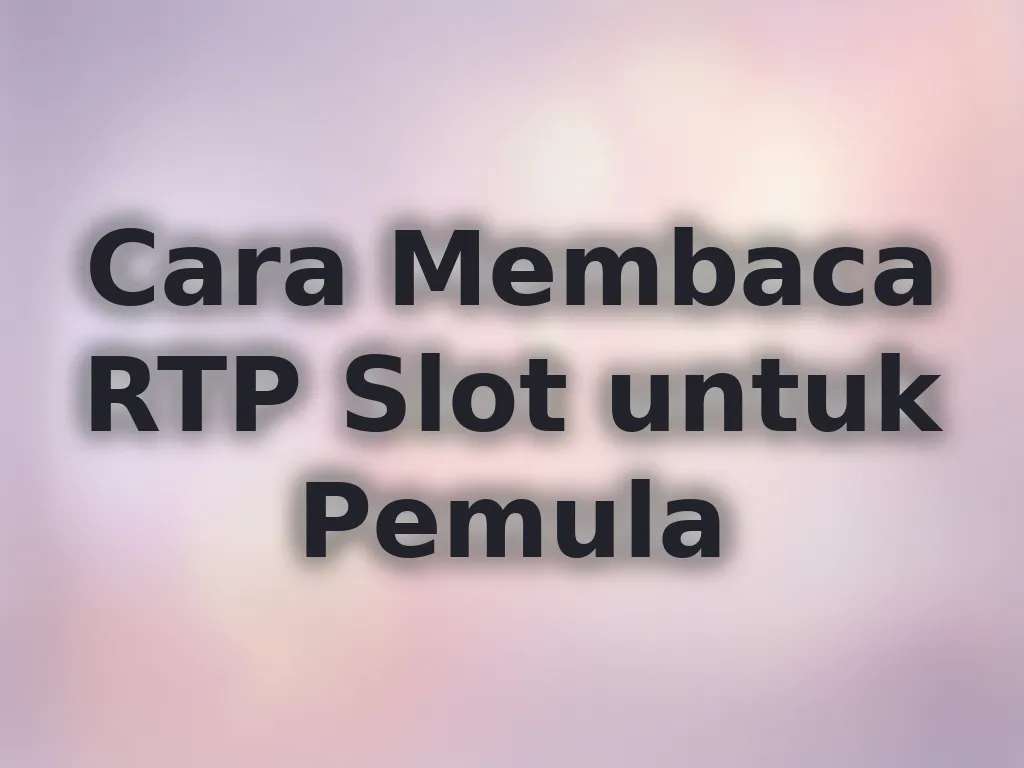 Cara Membaca RTP Slot untuk Pemula